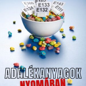 Adalékanyagok nyomában